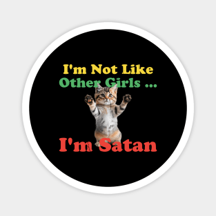 im not like other girls im satan - funny cat Magnet